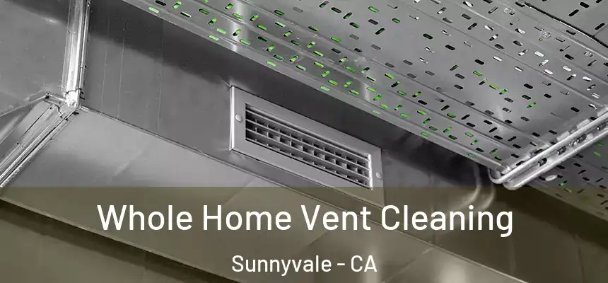 Whole Home Vent Cleaning Sunnyvale - CA