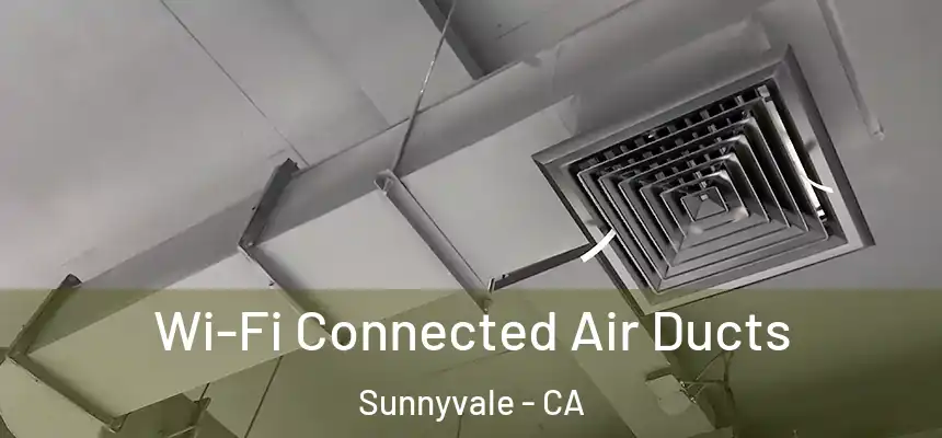 Wi-Fi Connected Air Ducts Sunnyvale - CA